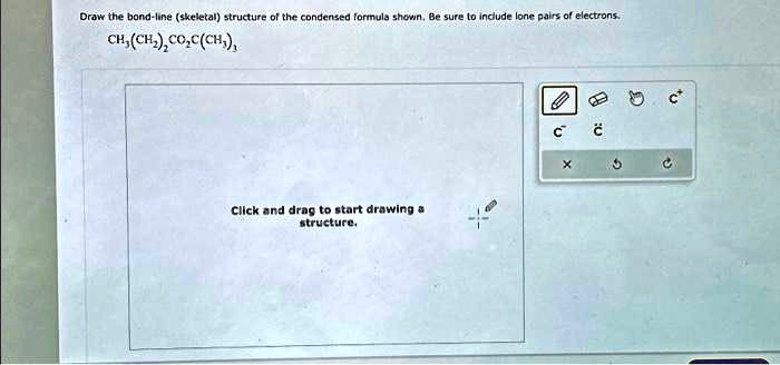 SOLVED: Draw the bond-line (skeletal) structure of the condensed ...