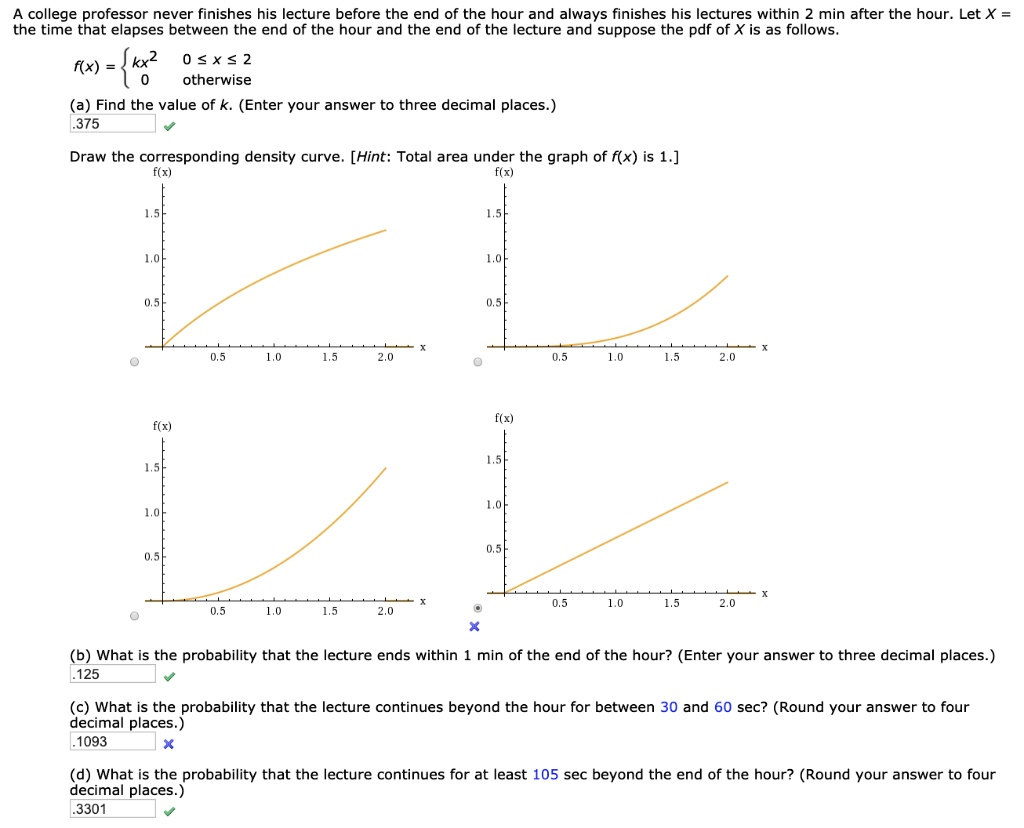 SOLVED A college professor never finishes his lecture before the end