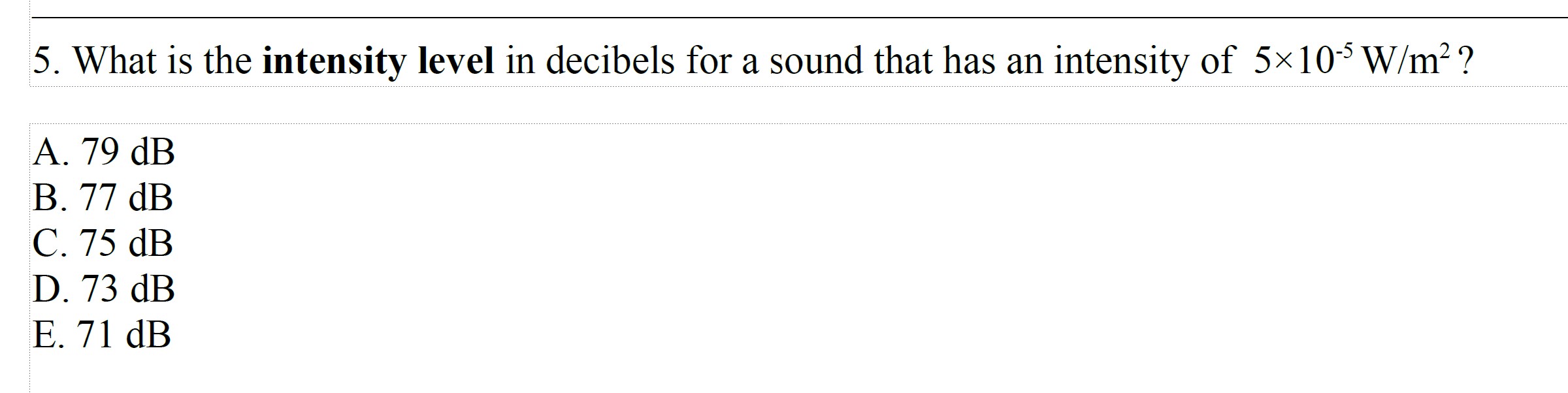 SOLVED 5. What is the intensity level in decibels for a sound that has an intensity of 5 × 10