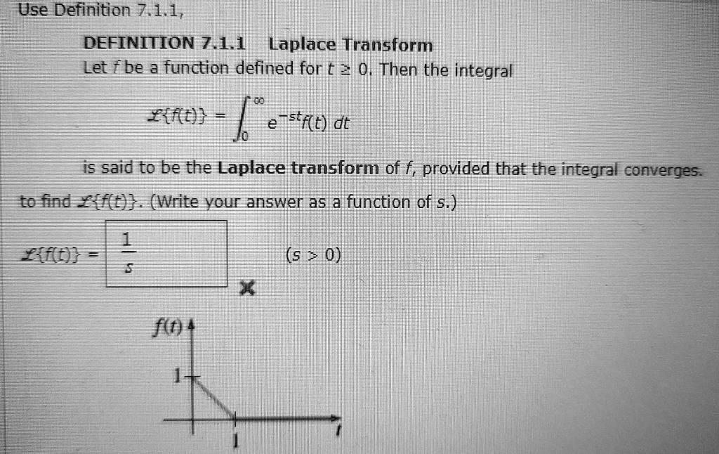 Use Definition 7.1.1, DEFINITION 7.1.1 Laplace Transform Let...