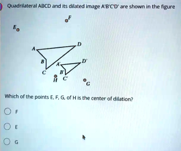 SOLVED: Quadrilateral ABCD and its dilated image AB'C'D' are shown in ...