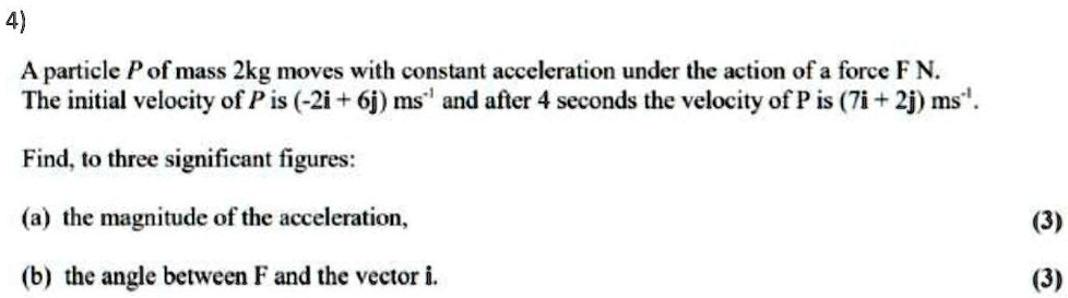 Solved 4 A Particle Pof Mass 2kg Moves With Constant Acceleration Under The Action Of A Force 2107