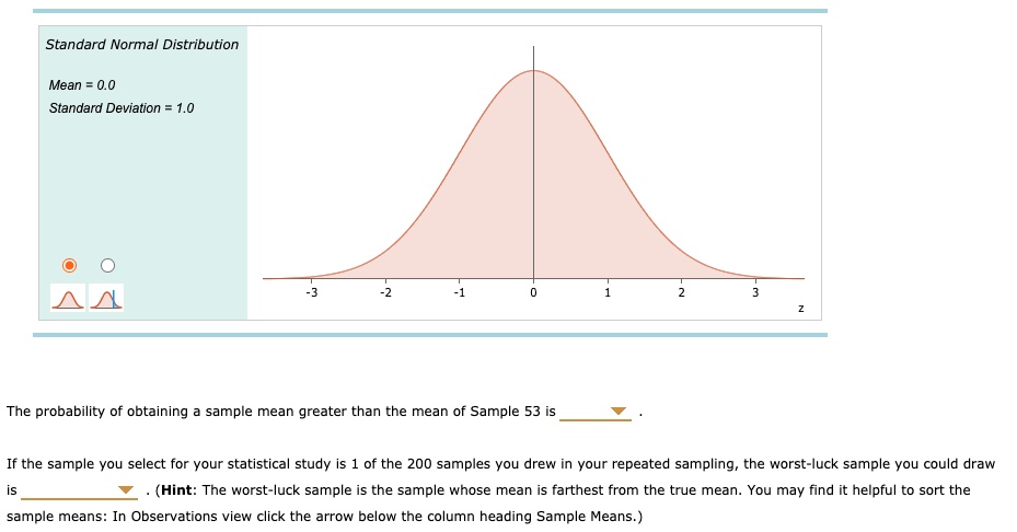 Solved Standard Normal Distribution Mean 0 0 Standard Deviation 1 0 The Probability Of Obtaining Sample Mean Greater Than The Mean Of Sample 53 Is If The Sample You Select For Your Statistical Study Is