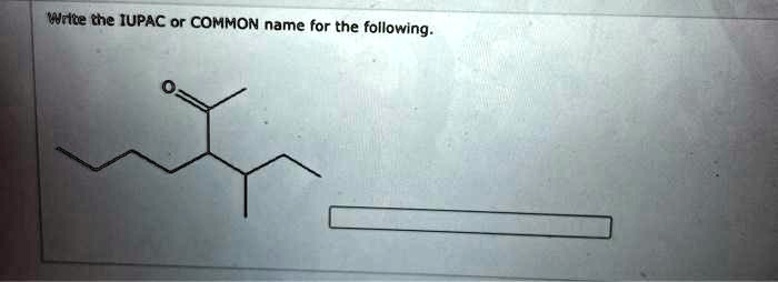 Write the IUPAC or COMMON name for the following.