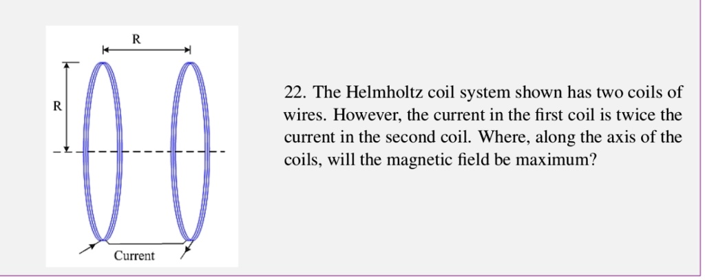 22 the helmholtz coil system shown has two coils of wires however the ...