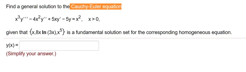 Find a general solution to the Cauchy-Euler equation
x^3y”' - 4x^2y” + 5xy' - 5y = x^2, x > 0,
given that x, 8x ln(3x), x^5 is a fundamental solution set for the corresponding homogeneous equation.
y(x) = 
(Simplify your answer.)