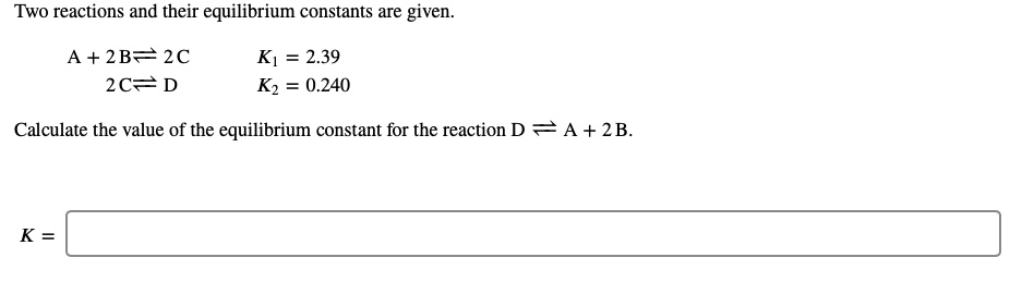 SOLVED: Two reactions and their equilibrium constants are given A + 2B ...