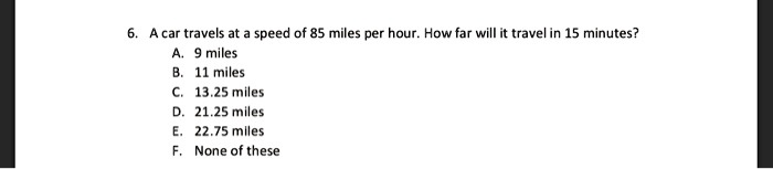 SOLVED A car travels at a speed of 85 miles per hour. How far