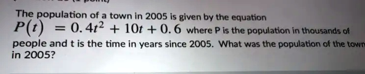 SOLVED: The population of a town in 2005 is given by the equation P(t ...