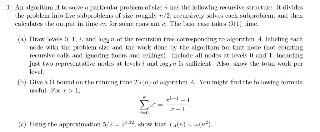 SOLVED: An algorithm A to solve a particular problem of size n has the ...