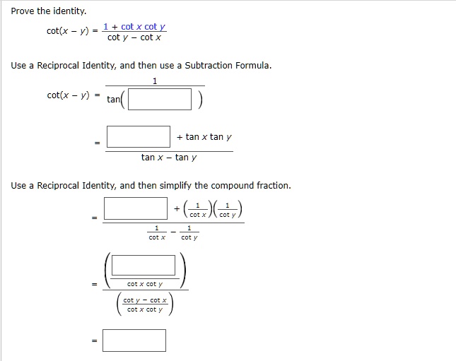 SOLVED Prove the identity cot x L+cot X cotY cot y cot * Use Reciprocal Identity; and then use