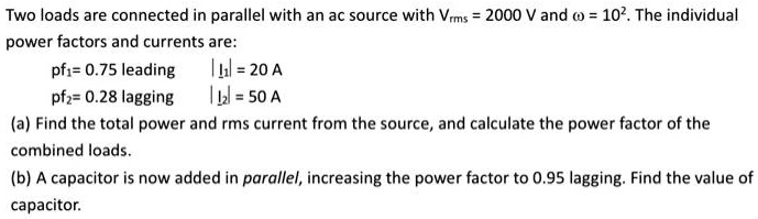 Two loads are connected in parallel with an ac source with...