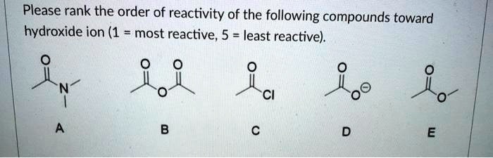 Please rank the order of reactivity of the following compounds toward hydroxide ion (1 = most reactive, 5 = least reactive).