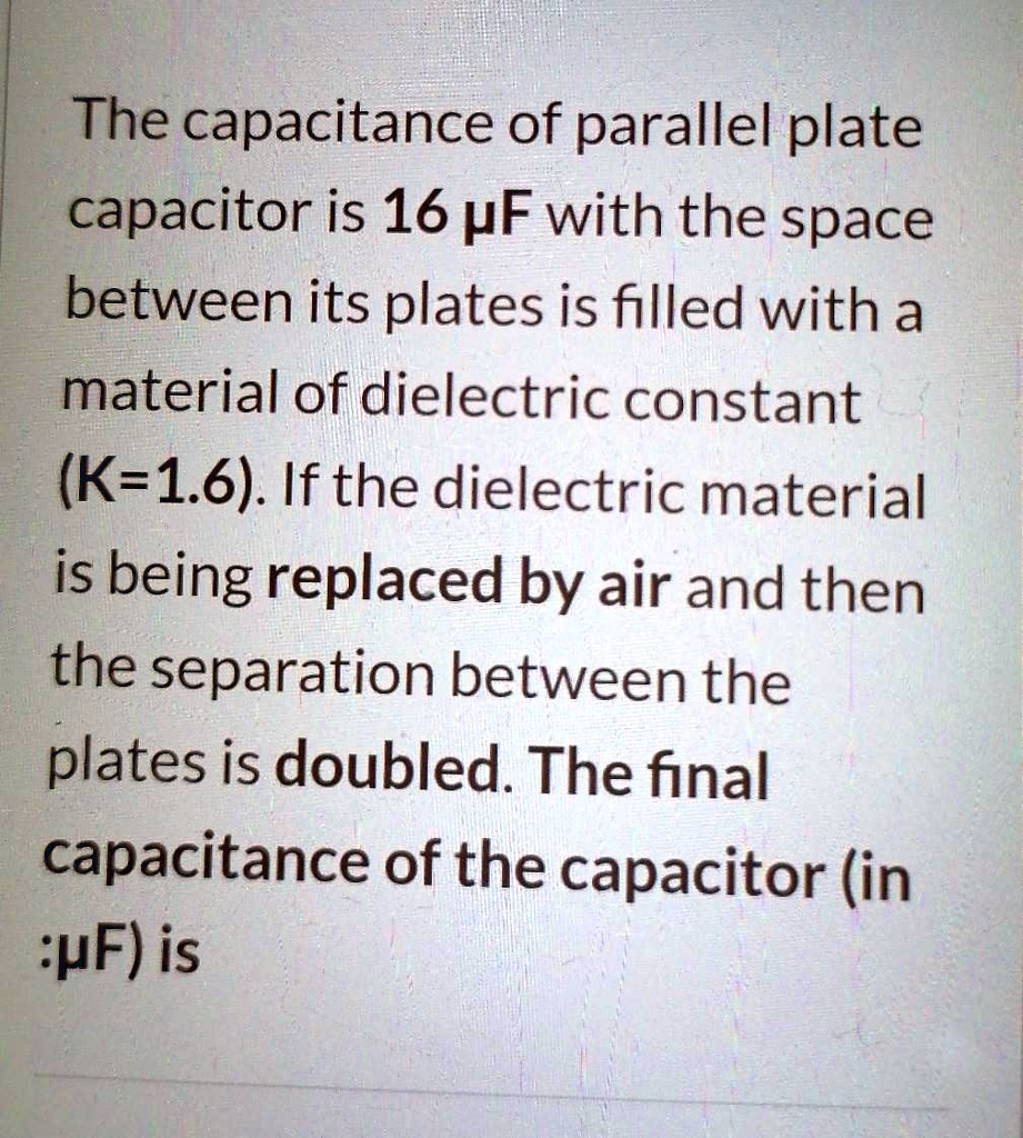 The Capacitance Of Parallel Plate Capacitor Is 16 UF With The Space ...