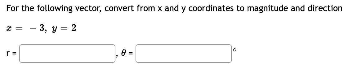 Vector Conversion Questions SOLVED: For the following vector, convert from x and y coordinates to ...