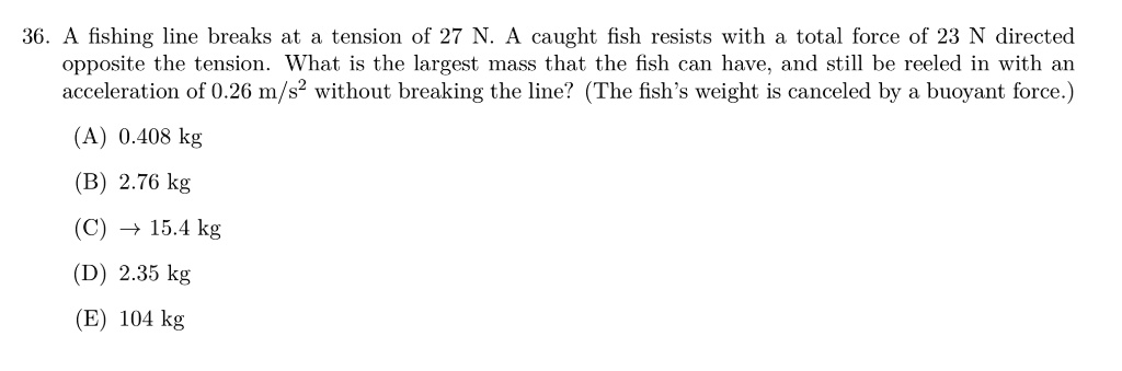 SOLVED: 36. The fishing line breaks at a tension of 27 N. A caught fish ...