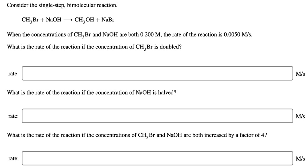 SOLVED Consider the singlestep, bimolecular reaction. CH,Br + NaOH CH