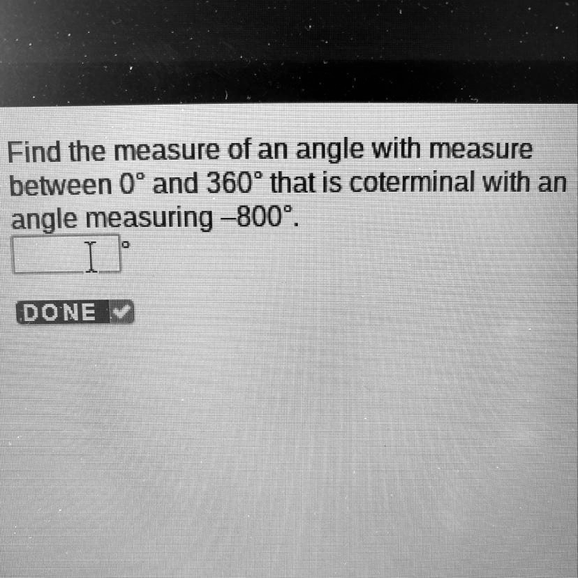 SOLVED "Find the measure of an angle between 0 and 360 that is