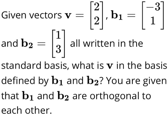 SOLVED: 2 'b1 2 -3 1 Given Vectors V And B2 All Written In The 3 ...