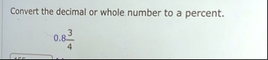 convert the decimal or whole nimber to a percent 0convert the decimal or whole number to a percent 0834 convert the decimal or whole number to a percent 08frac34 15645