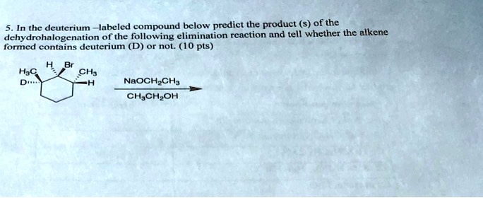 SOLVED: In the deuterium-labeled compound below, predict the product(s ...