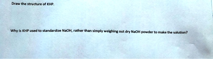 SOLVED: Draw the structure of KHP. Why Is KHP used to standardize NaOH
