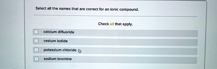 SOLVED: Select all the names that are correct for an ionic compound ...