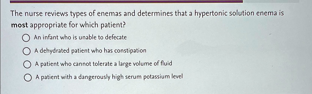 SOLVED: The nurse reviews types of enemas and determines that a ...