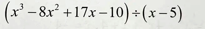 (x³ - 8x² + 17x - 10) ÷ (x - 5)