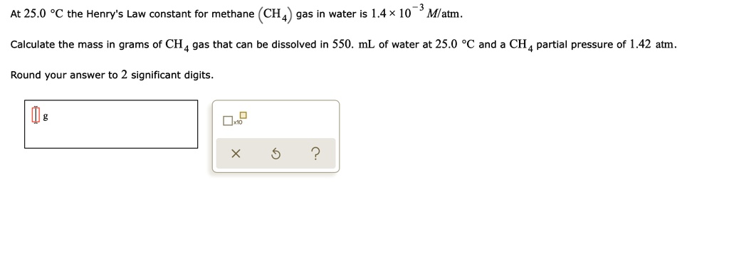 SOLVED: At 25.0 *C the Henry's Law constant for methane 'CH4, gas in ...