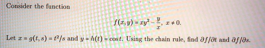 consider the function fxy xy2 fracyx x neq 0 let x gts fract2s and y ht cos t using the chain rule find fracpartial fpartial t and fracpartial fpartial s 66748