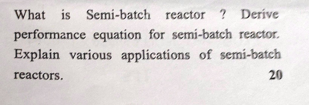 SOLVED: Texts: What is a Semi-batch Reactor? Derive the performance ...