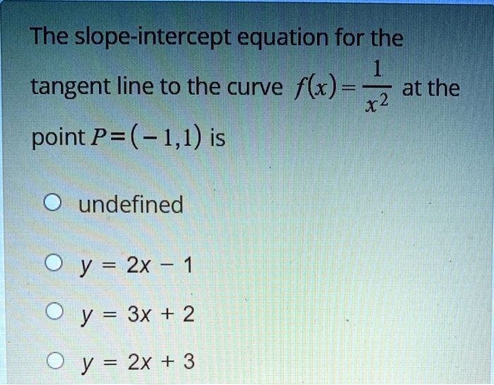 SOLVED: The slope-intercept equation for the 1 tangent line to the ...