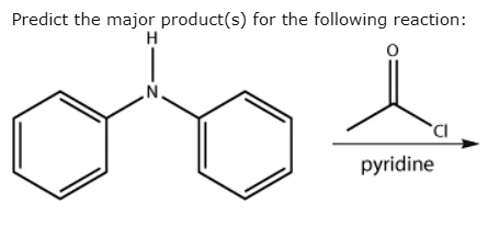 Predict the major product(s) for the following reaction:
H
|
N
O
||
Cl
pyridine