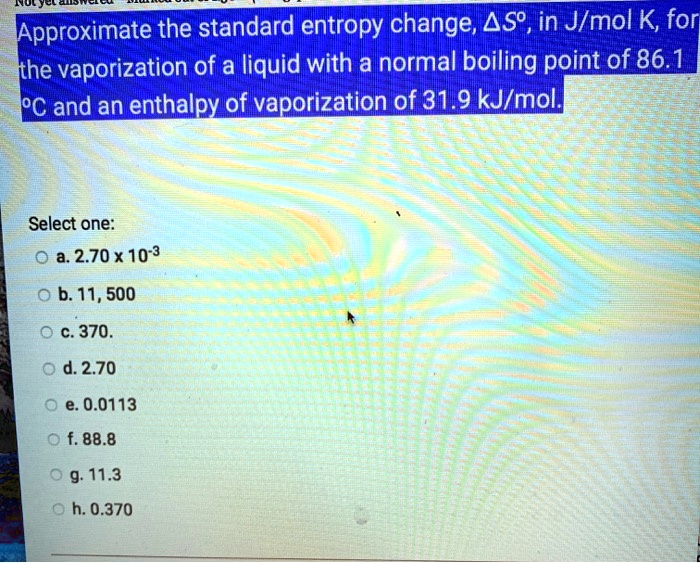 SOLVED:Approximate the standard entropy change,4s?,in J/mol K for the ...