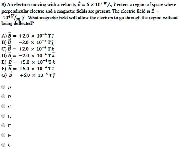 8 an electron moving with velocity 5 x 107 ms enters 3 tegion of space ...
