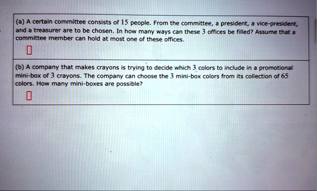a a certain committee consists of 15 people from the committee a president a vice president and a treasurer are to be chosen in how many ways can these 3 offices be filled assume that a comm 85638