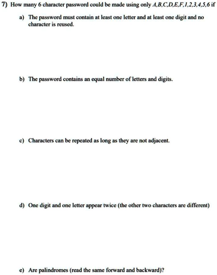 SOLVED: 7) How many 6 character passwords could be made using only A, B ...