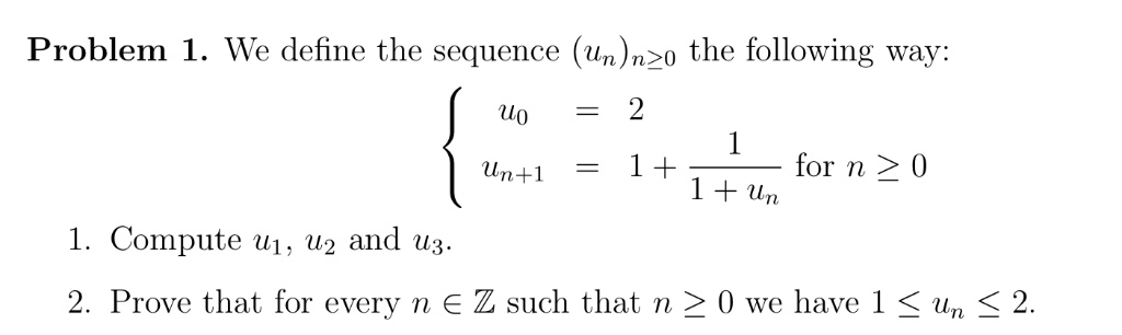 SOLVED: Problem 1. We define the sequence (un) as follows: U0 = 2 Un+1 ...