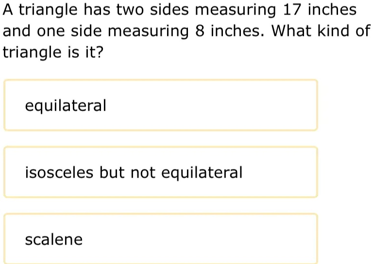 SOLVED: A triangle has two sides measuring 17 inches and one side ...