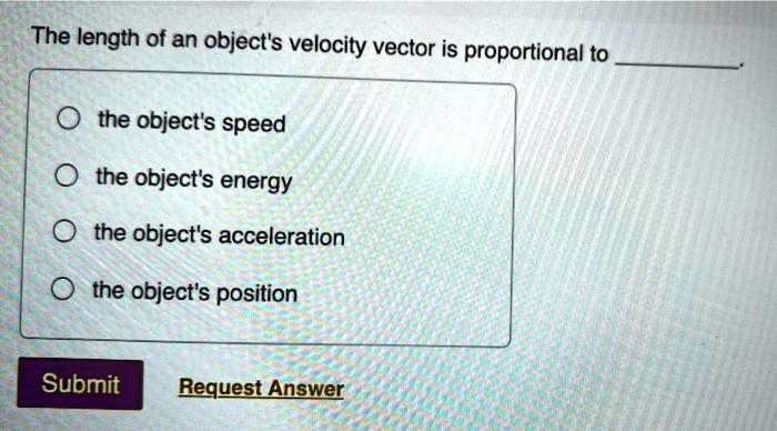 The length of an object's velocity vector is proportional to the object ...