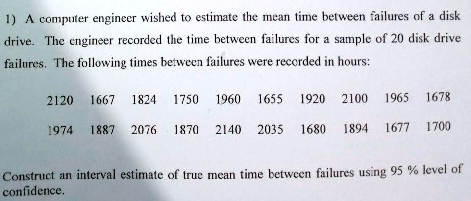 SOLVED:1) A computer engineer wished to estimate the mean time between ...