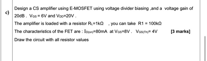 Solved Design A Cs Amplifier Using E Mosfet With Voltage Divider Biasing And A Voltage Gain Of 1960