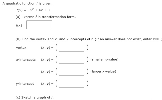 Solved Quadratic Function Fis Given Fx X2 4x 3 Express In Transformation Form Find The Vertex And X And Y Intercepts Of F If An Answer Does Not Exist Enter