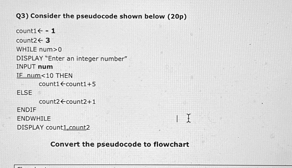 Q3) Consider the pseudocode shown below (20p) count1