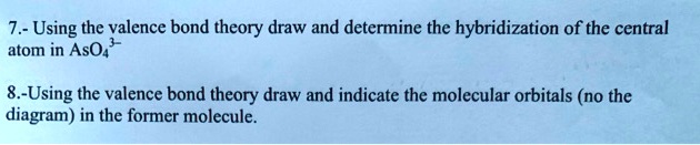 SOLVED: 7 - Using the valence bond theory draw and determine the ...