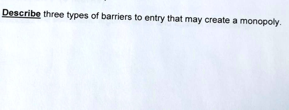 solved-describe-three-types-of-barriers-to-entry-that-may-create-a