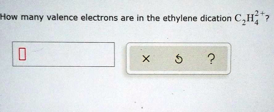 SOLVED How many valence electrons are in the ethylene dication C2H2