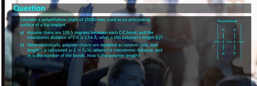 SOLVED: Question Consider a polyethylene chain of 25000 mer, used as an ...