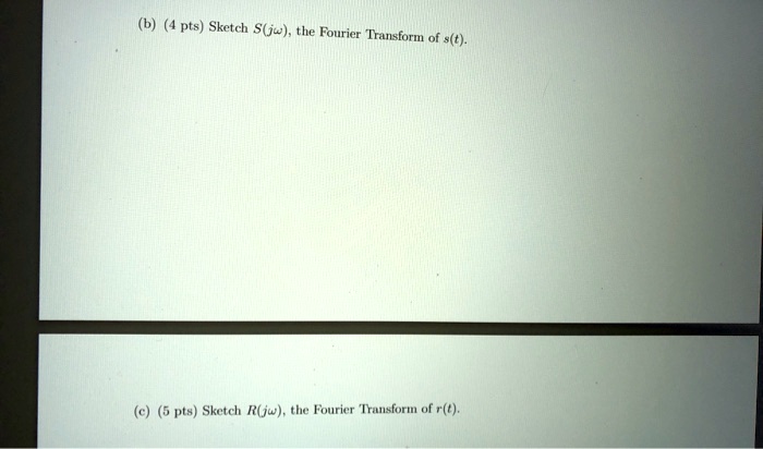 SOLVED: (4 pts) Sketch S(jÏ‰), the Fourier Transform of s(t). (5 pts ...